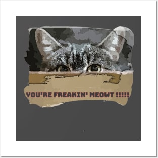 You're Freakin' Meowt!!! Posters and Art